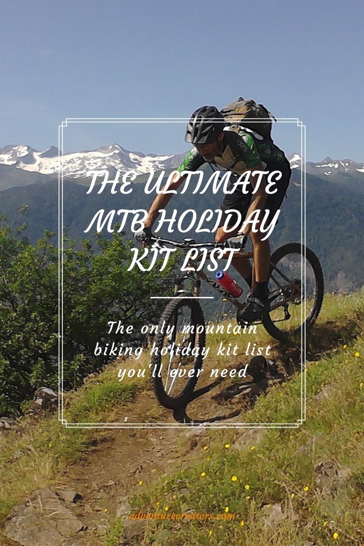 The Ultimate MTB Holiday Kit List The Adventure Creators